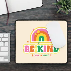 Be Kind (of petty) Mouse Pad